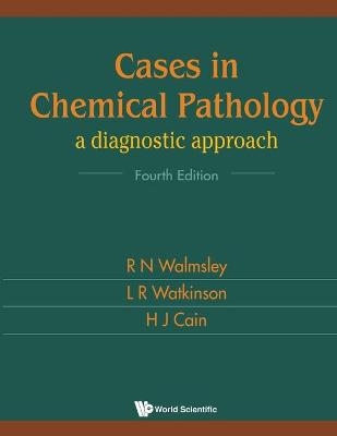 Cases In Chemical Pathology: A Diagnostic Approach (Fourth Edition) - Noel Walmsley, Les R Watkinson