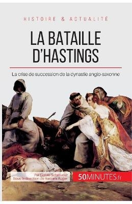 La bataille d'Hastings -  50Minutes,  Carole Schreuder