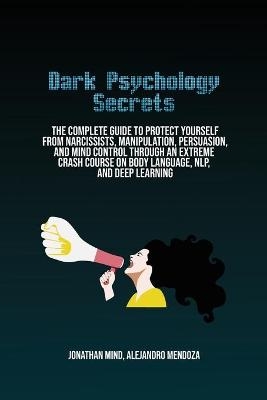 Dark Psychology Secrets - Jonathan Mind, Alejandro Mendoza