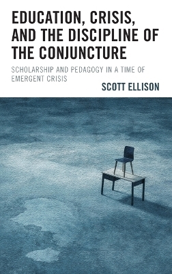 Education, Crisis, and the Discipline of the Conjuncture - Scott Ellison