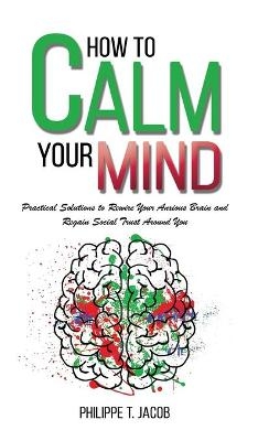 How to Calm Your Mind - Philippe T Jacob