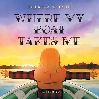 Where My Boat Takes Me - Theresa Wilson