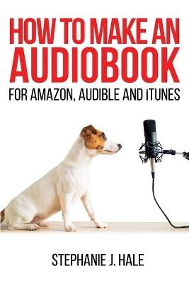 How to Make An Audiobook - Stephanie J Hale