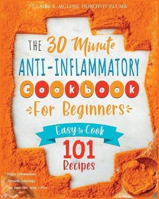 The 30-Minute Anti-Inflammatory Diet Cookbook for Beginners - Claire K McLoss