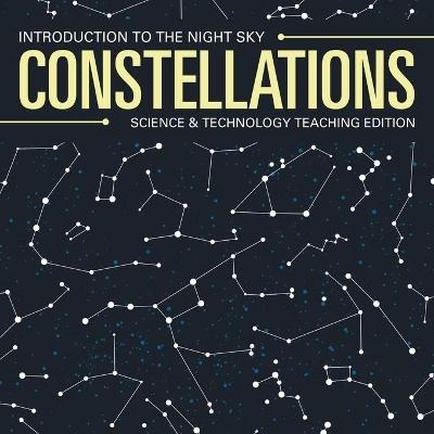 Constellations Introduction to the Night Sky Science & Technology Teaching Edition -  Baby Professor
