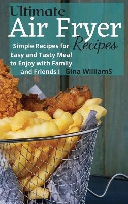 Ultimate Air Fryer Recipes - Gina Williams