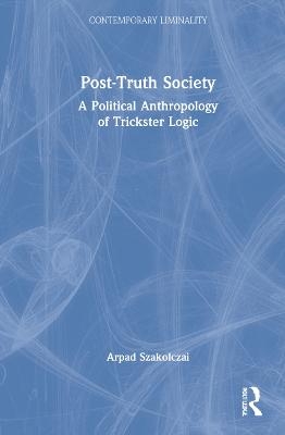 Post-Truth Society - Arpad Szakolczai