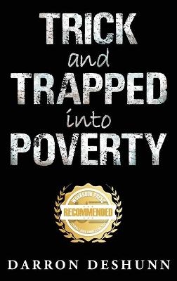 Trick and Trapped Into Poverty - Darron Deshunn