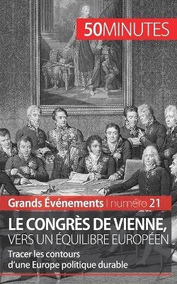 Le congr�s de Vienne, vers un �quilibre europ�en -  50Minutes,  Bernard de Lovinfosse
