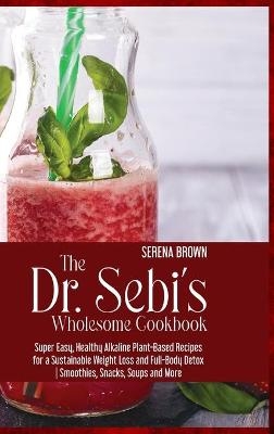 The Dr. Sebi's Wholesome Cookbook - Serena Brown