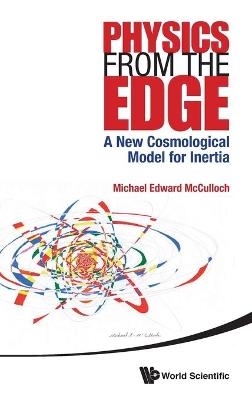 Physics From The Edge: A New Cosmological Model For Inertia - Michael Edward McCulloch