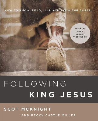 Following King Jesus - Scot McKnight, Becky Castle Miller