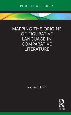 Mapping the Origins of Figurative Language in Comparative Literature - Richard Trim