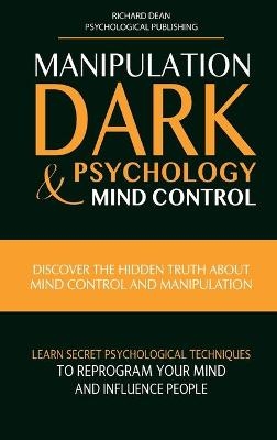 Manipulation, Dark Psychology & Mind Control - Richard Dean