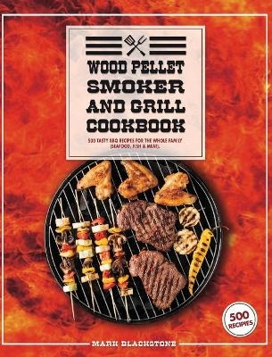 Wood Pellet Smoker And Grill Cookbook - Mark Blackstone