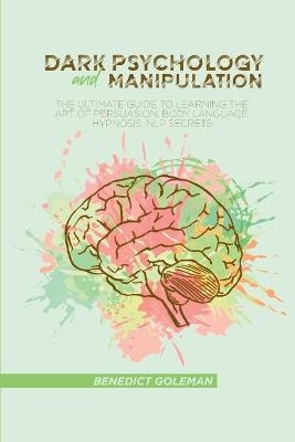 Dark Psychology and Manipulation - Benedict Goleman