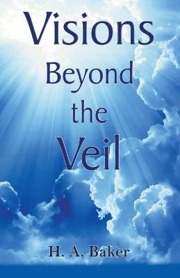 Visions Beyond The Veil - H A Baker