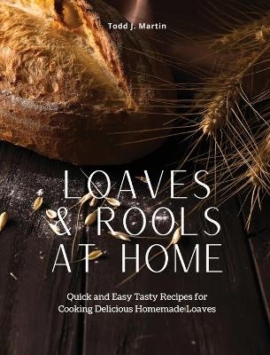 Loaves & Rools at Home - Todd J Martin