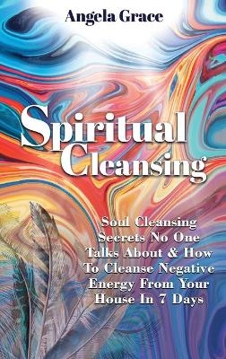 Spiritual Cleansing - Angela Grace