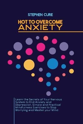 How to Overcome Anxiety - Stephen Cure