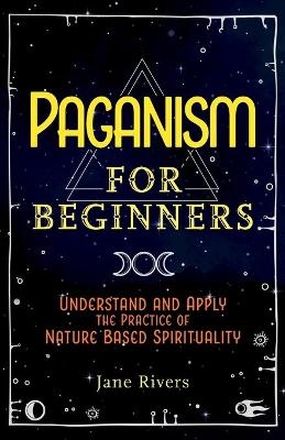 Paganism for Beginners - Jane Rivers