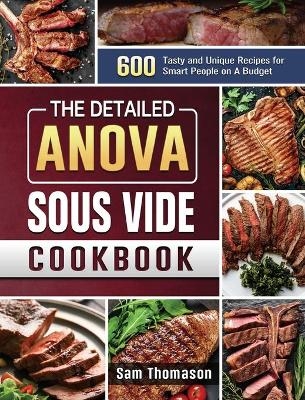 The Detailed Anova Sous Vide Cookbook - Sam Thomason