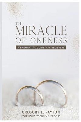 The Miracle of Oneness - Gregory L Payton