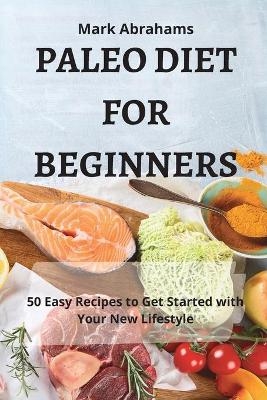 Paleo Diet for Beginners -  Mark Abrahams