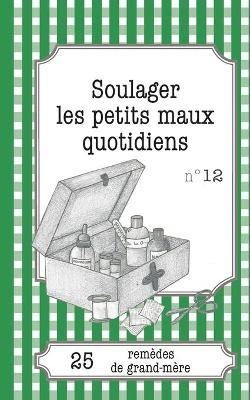 Soulager les petits maux quotidiens - Sophie Loicq