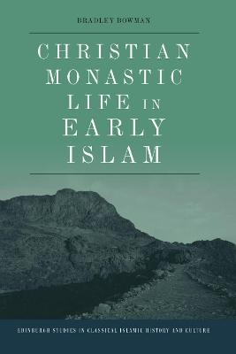 Christian Monastic Life in Early Islam - Bradley Bowman