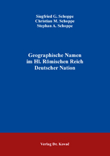 Geographische Namen im Hl. Römischen Reich Deutscher Nation - Siegfried G. Schoppe, Christian M. Schoppe, Stephan A. Schoppe
