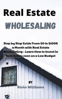 Real Estate Wholesaling - Alvin Williams