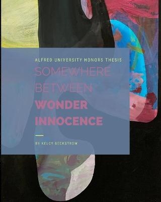 Somewhere Between Wonder and Innocence - Kelcy Beckstrom