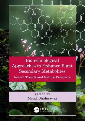 Biotechnological Approaches to Enhance Plant Secondary Metabolites - 