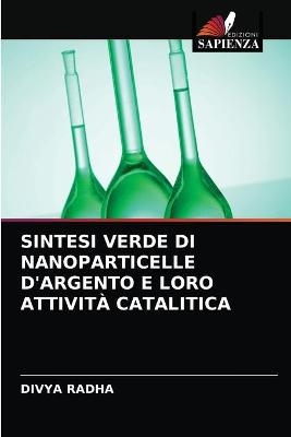 Sintesi Verde Di Nanoparticelle d'Argento E Loro Attività Catalitica - DIVYA RADHA