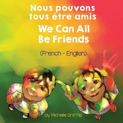 We Can All Be Friends (French-English) Nous pouvons tous être amis - Michelle Griffis