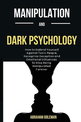 Manipulation And Dark Psychology - Abraham Goleman