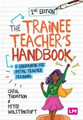 The Trainee Teacher′s Handbook - Carol Thompson, Peter Wolstencroft