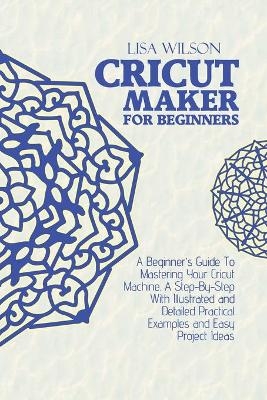 Cricut Maker for Beginners - Lisa Wilson