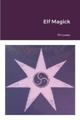 Elf Magick - TR Gunter
