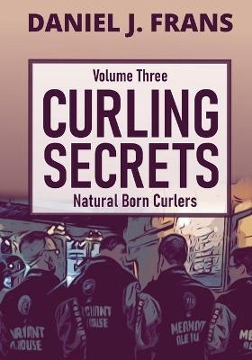 Curling Secrets Volume Three - Daniel J Frans