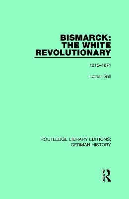 Bismarck: The White Revolutionary - Lothar Gall