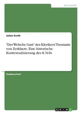 "Der Welsche Gast" des Klerikers Thomasin von Zerklaere. Eine historische Kontextualisierung des 8. Teils - Julian Kroth