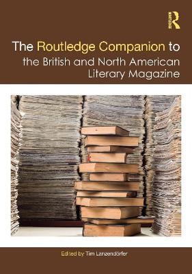 The Routledge Companion to the British and North American Literary Magazine - 