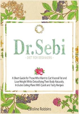 Dr. Sebi Diet For Beginners - Caroline Robbins