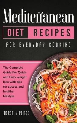 Mediterranean Diet Recipes for Everyday Cooking - Dorothy Peirce