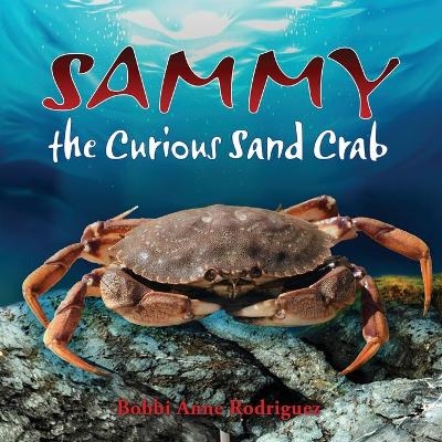 Sammy the Curious Sand Crab - Bobbi Anne Rodriguez