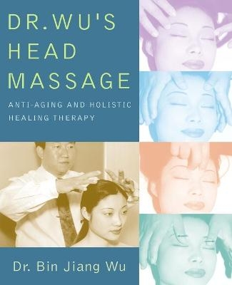 Dr Wus Head Massage - Dr. Bin Jiang Wu