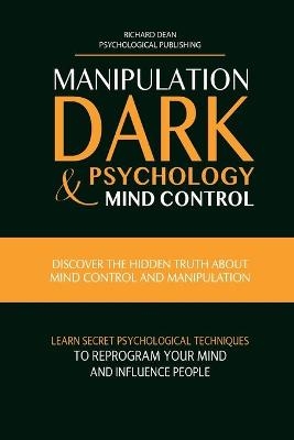 Manipulation, Dark Psychology & Mind Control - Richard Dean