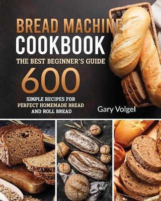 Bread Machine CookBook - Gary Volgel